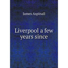 

Книга Liverpool a few years since