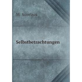 

Книга Selbstbetrachtungen