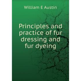

Книга Principles and practice of fur dressing and fur dyeing