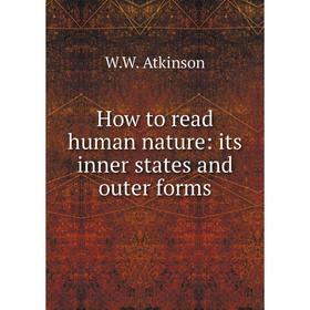 

Книга How to read human nature: its inner states and outer forms