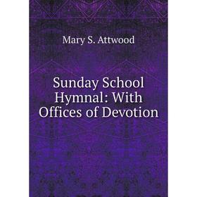 

Книга Sunday School Hymnal: With Offices of Devotion