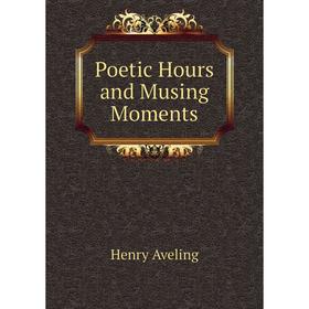 

Книга Poetic Hours and Musing Moments