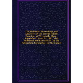 

Книга The Bicknells: Proceedings and Addresses at the Second Family Reunion, at Weymouth