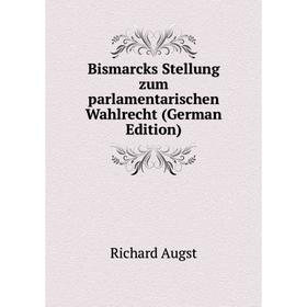 

Книга Bismarcks Stellung zum parlamentarischen Wahlrecht (German Edition)