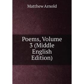 

Книга Poems, Volume 3 (Middle English Edition)