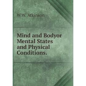 

Книга Mind and Bodyor Mental States and Physical Conditions