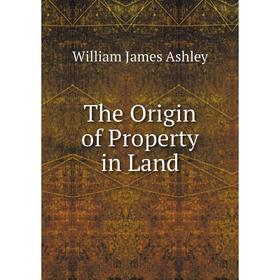 

Книга The Origin of Property in Land