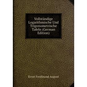 

Книга Vollständige Logarithmische Und Trigonometrische Tafeln (German Edition)