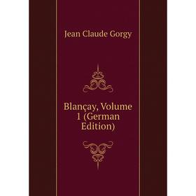 

Книга Blançay, Volume 1 (German Edition)