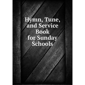 

Книга Hymn, Tune, and Service Book for Sunday Schools