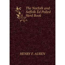

Книга The Norfolk and Suffolk Ed Polled Herd Book