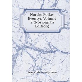 

Книга Norske Folke-Eventyr, Volume 2 (Norwegian Edition)
