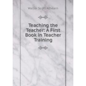 

Книга Teaching the Teacher: A First Book in Teacher Training