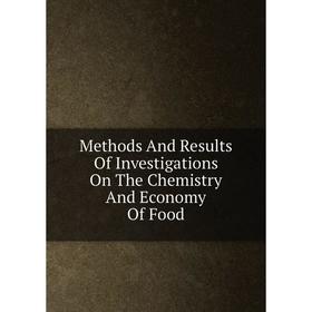 

Книга Methods And Results Of Investigations On The Chemistry And Economy Of Food