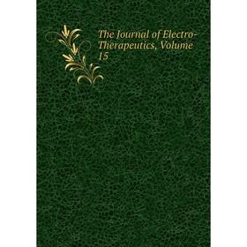

Книга The Journal of Electro-Therapeutics, Volume 15