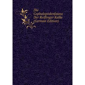 

Книга Die Cephalopodenfauna Der Reiflinger Kalke (German Edition)