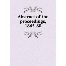 

Книга Abstract of the proceedings, 1845-80