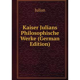 

Книга Kaiser Julians Philosophische Werke