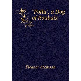 

Книга Poilu, a Dog of Roubaix