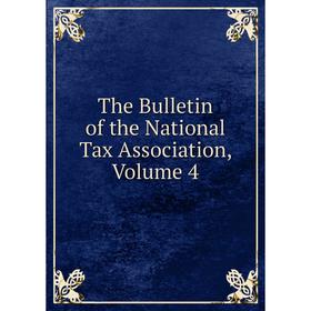 

Книга The Bulletin of the National Tax Association, Volume 4