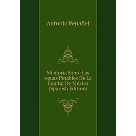 

Книга Memoria Sobre Las Aguas Potables De La Capital De México