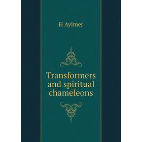

Книга Transformers and spiritual chameleons