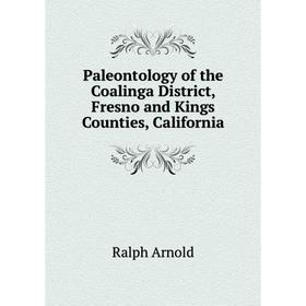 

Книга Paleontology of the Coalinga District, Fresno and Kings Counties, California