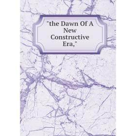 

Книга The Dawn Of A New Constructive Era