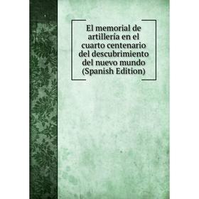 

Книга El memorial de artillería en el cuarto centenario del descubrimiento del nuevo mundo (Spanish Edition)