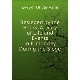 

Книга Besieged by the Boers: A Diary of Life and Events in Kimberley During the Siege