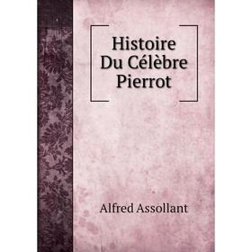 

Книга Histoire Du Célèbre Pierrot