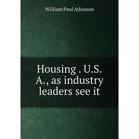 

Книга Housing. U.S.A., as industry leaders see it