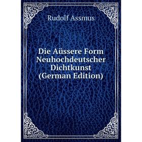 

Книга Die Aüssere Form Neuhochdeutscher Dichtkunst (German Edition)