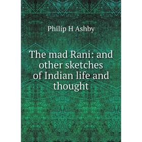 

Книга The mad Rani: and other sketches of Indian life and thought