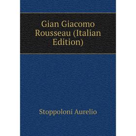 

Книга Gian Giacomo Rousseau (Italian Edition)