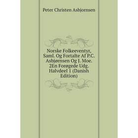 

Книга Norske Folkeeventyr, Saml Og Fortalte Af PC Asbjørnsen Og J Moe 2En Forøgede Udg Halvdeel 1 (Danish Edition)