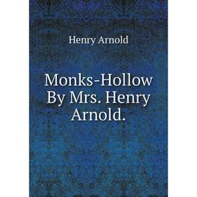 

Книга Monks-Hollow By Mrs Henry Arnold