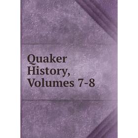 

Книга Quaker History, Volumes 7-8