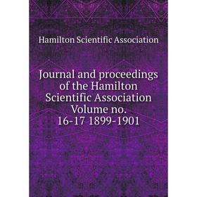 

Книга Journal and proceedings of the Hamilton Scientific Association Volume no. 16-17 1899-1901