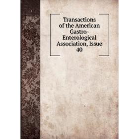 

Книга Transactions of the American Gastro-Enterological Association, Issue 40