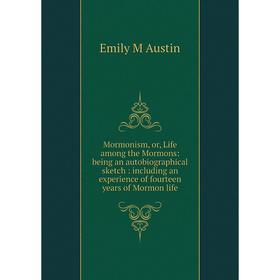 

Книга Mormonism, or, Life among the Mormons: being an autoBiographical sketch: Including an experience of fourteen years of Mormon life