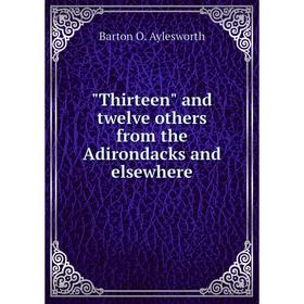 

Книга Thirteen and twelve others from the Adirondacks and elsewhere