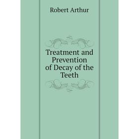 

Книга Treatment and Prevention of Decay of the Teeth
