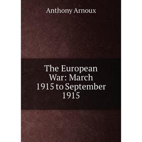 

Книга The European War: March 1915 to September 1915
