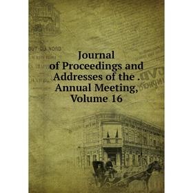 

Книга Journal of Proceedings and Addresses of the. Annual Meeting, Volume 16