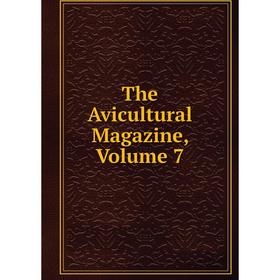 

Книга The Avicultural Magazine, Volume 7