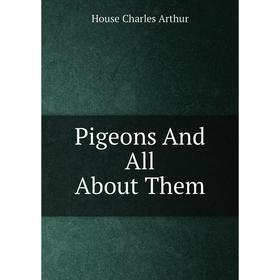 

Книга Pigeons And All About Them