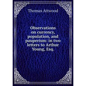 

Книга Observations on currency, population, and pauperism: in two letters to Arthur Young, Esq