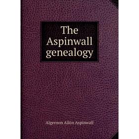 

Книга The Aspinwall genealogy