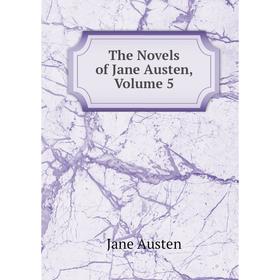 

Книга The Novels of Jane Austen, Volume 5